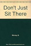 Don't just sit there : do something to get fitter, feel better and look your best with a programme of progressive exercises and controlled diet