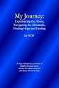 My Journey: Experiencing the Abuse, Navigating the Aftermath, Finding Hope and Healing