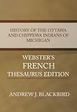 History of the Ottawa and Chippewa Indians of Michigan - Webster's French Thesaurus Edition