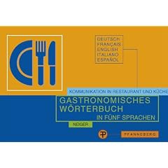 Gastronomisches W�rterbuch zur �bersetzung und Erkl�rung der Speisekarten in f�nf Sprachen: Kommunikation in Restaurant und K�che