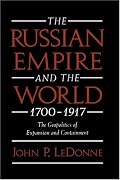 The Russian Empire and the World, 1700-1917: The Geopolitics of Expansion and Containment