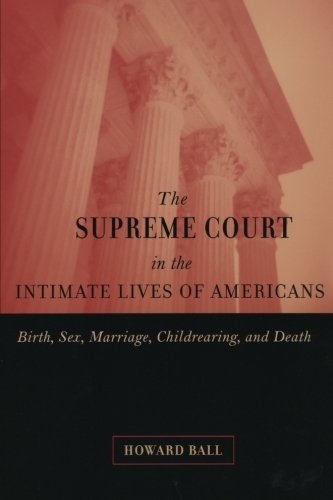 The Supreme Court in the Intimate Lives of Americans: Birth, Sex, Marriage, Childrearing, and Death