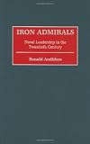 Iron Admirals: Naval Leadership in the Twentieth Century (Contributions in Military Studies)