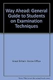 The way ahead : a general guide to students on examination techniques