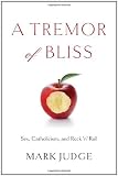 A Tremor of Bliss: Sex, Catholicism, and Rock n Roll