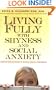 Living Fully with Shyness and Social Anxiety: A Comprehensive Guide to Gaining Social Confidence