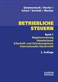 Betriebliche Steuern 1: Abgabenordnung Umsatzsteuer, Erbschaft- und Schenkungssteuer, Internationales Steuerrecht - Thomas Dommermuth, Hans Herrler, Hans-Peter Scharl, Christian Schmidt, Ingrid Werdan