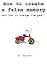How to create a false memory and how to change the past.