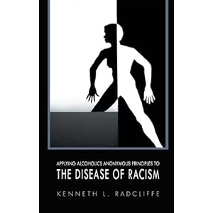 APPLYING ALCOHOLICS ANONYMOUS PRINCIPLES TO THE DISEASE OF RACISM