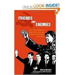 Friends and Enemies: The Past, Present and Future of the Communist Party of China (China in the 21st Century)