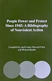 People, power and protest since 1945 : a bibliography of nonviolent action