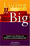 Living Big: Embrace Your Passion and Leap Into an Extraordinary Life