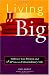 Living Big: Embrace Your Passion and Leap into an Extraordinary Life