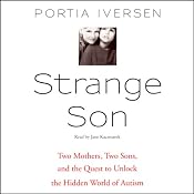 Strange Son: Two Mothers, Two Sons, and the Quest to Unlock the Hidden World of Autism | [Portia Iversen]