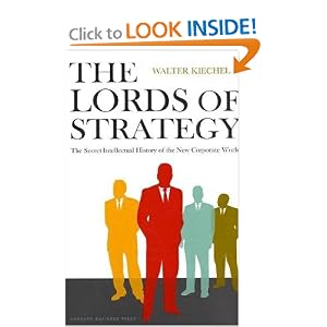 The Lords of Strategy: The Secret Intellectual History of the New Corporate World by Walter Kiechel
