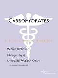 Carbohydrates - A Medical Dictionary, Bibliography, and Annotated Research Guide to Internet References