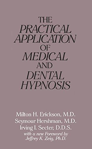 The Practical Application of Medical and Dental Hypnosis: General Medicine and Dentistry, Psychiatry, Surgery, Obstetrics and Gynecology, Anesthesiology, Pediatrics