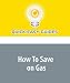How To Save on Gas: Sure Fire Strategies to Save Money on Gas