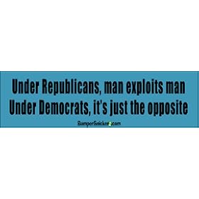 Under Republicans man exploits man. Under Democrats it's just the opposites - funny bumper stickers (Medium 10x2.8 in.)