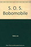 SOS Bobomobile, or, The further adventures of Melvin Spitznagle and Professor Mickimecki