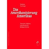 Die Amerikanisierung Amerikas: Thorsteins Veblens amerikanische Weltgeschichtevon "Stephan Truninger"