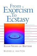 From Exorcism to Ecstasy: Eight Views of Baptism