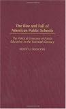 The Rise and Fall of American Public Schools: The Political Economy of Public Education in the Twentieth Century