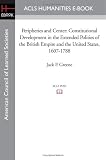 Peripheries and Center: Constitutional Development in the Extended Polities of the British Empire and the United States, 1607-1788