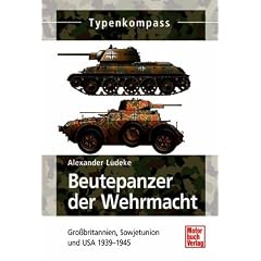 Beutepanzer der Wehrmacht: Grobritannien, Sowjetunion und USA 1939-1945: Gro�britannien, Sowjetunion und USA 1939-1945 (Typenkompass)
