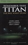 Remember This Titan: Lessons Learned from a Celebrated Coach's Journey As Told to Steve Sullivan