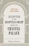 Description of the Egyptian Court Erected in the Crystal Palace: With an Historical Notice of the Monuments of Egypt by Samuel Sharpe