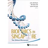 Bioethics in Singapore: The Ethical Microcosm