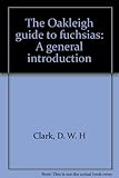 The Oakleigh guide to fuchsias : a general introduction