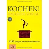 Kochen! Das Gelbe von GU: 1295 Rezepte, die man wirklich braucht (Die GU Grundkochb�cher)von "Sebastian Dickhaut"