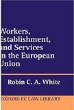 Workers, Establishment, and Services in the European Union (Oxford European Community Law Library)
