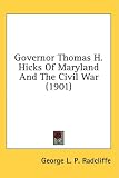 Governor Thomas H. Hicks Of Maryland And The Civil War (1901)