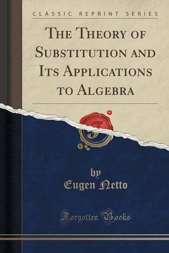 the theory of substitution and its applications to algebra classic reprint