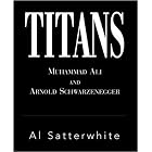 Titans: Muhammad Ali and Arnold Schwarzenegger by Al Satterwhite and Roy Firestone