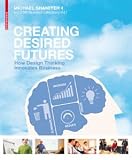 Creating Desired Futures: Solving complex business problems with Design Thinking