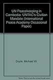 UN peacekeeping in Cambodia : UNTAC's civil mandate