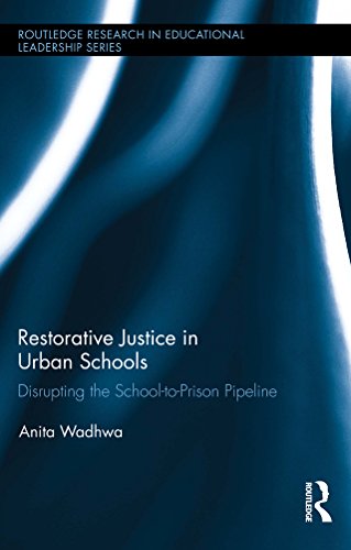 Restorative Justice in Urban Schools: Disrupting the School-to-Prison Pipeline (Routledge Research in Educational Leadership)