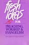 Fresh Ideas for Preaching, Worship & Evangelism