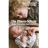 Die Eltern-Schule: Kinder f�rs Leben stark machen