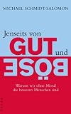 Produkt-Bild: Jenseits von Gut und B&ouml;se: Warum wir ohne Moral die besseren Menschen sind