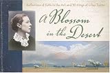 A Blossom in the Desert: Reflections of Faith in the Art and Writings of Lilias Trotter