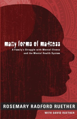 Many Forms of Madness: A Family's Struggle With Mental Illness and the Mental Health System by Rosemary Radford Ruether (2010) Paperback