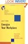 Energize Your Workplace: How to Create and Sustain High-Quality Connections at Work