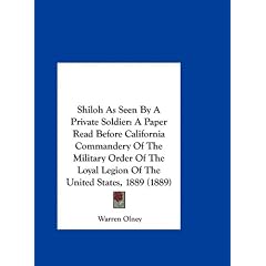 Shiloh as Seen by a Private Soldier: A Paper Read Before California Commandery of the Military Order of the Loyal Legion of the United States, 1889 (1
