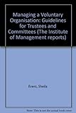Managing a voluntary organisation : guidelines for trustees and committees