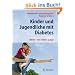 Kinder und Jugendliche mit Diabetes: Medizinischer und psychologischer Ratgeber f�r Eltern